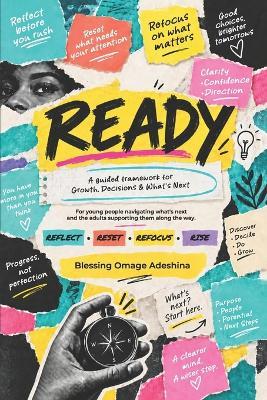 Ready: A Guided Framework for Growth, Decisions & What's Next For young people navigating what's next and the adults supporting them along the way - Blessing Omage Adeshina - cover