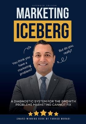 Marketing Iceberg: A Diagnostic System for the Growth Problems Marketing Cannot Fix - Farhad Moradi - cover
