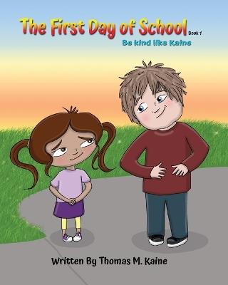 Be Kind Like Kaine First Day of School - Thomas M Kaine - cover