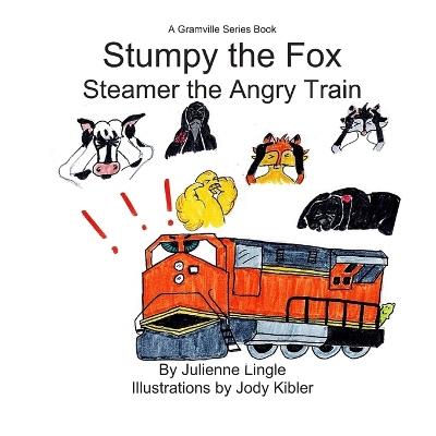 Stumpy the Fox: Steamer the Angry Train - Julienne Lingle - cover