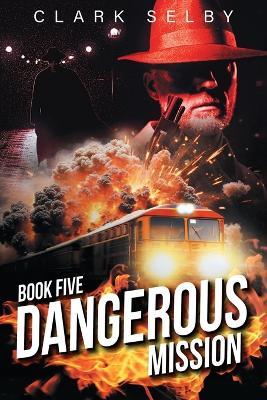 Dangerous Mission: Book Five - Clark Selby - cover