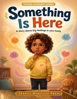 Something Is Here - A Story About Big Feelings in Your Body - Spence - cover