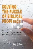 Libro in inglese Solving The Puzzle of Biblical Prophecy  - Ray Duhon