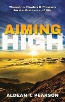 Aiming High: Thoughts, Quotes & Phrases for the Business of Life
