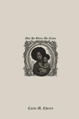 May He Bless My Name - Carla M Cherry - cover