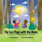 The Sun Plays with the Moon: An Imaginative Introduction to the Lunar and Solar Cycles