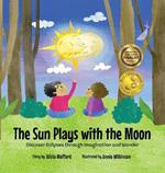 The Sun Plays with the Moon: An Imaginative Introduction to the Lunar and Solar Eclipses