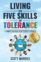 Libro in inglese Living The Five Skills of Tolerance: A User's Manual for Today's World  - Scott Warrick