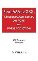 From AAA to XXX: A Dictionary/Commentary on Porn and Porn Addiction