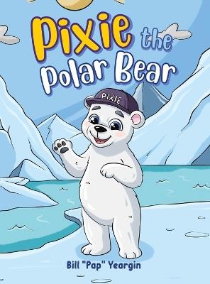 Pixie the Polar Bear - Bill Pap Yeargin - cover