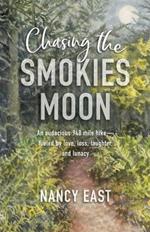 Chasing the Smokies Moon: An audacious 948-mile hike--fueled by love, loss, laughter, and lunacy