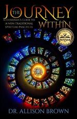 The Journey Within: A Christian's Guide to 14 Non-Traditional Spiritual Practices
