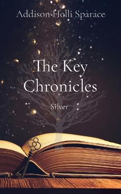 The Key Chronicles: Silver - Addison Holli Sparace - cover