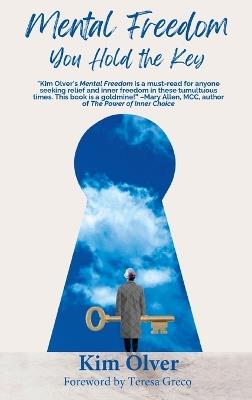 Mental Freedom: You Hold the Key - Kim Olver - cover