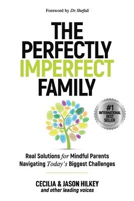 The Perfectly Imperfect Family: Real Solutions for Mindful Parents Navigating Today's Biggest Challenges - Jason Hilkey,Anita Sawyer,Kirstin Barchia - cover