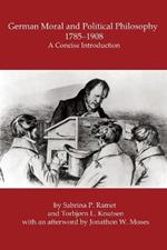 German Moral and Political Philosophy, 1785-1908: A concise introduction