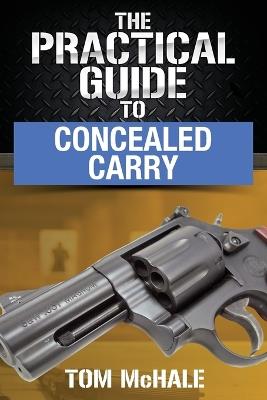 The Practical Guide to Concealed Carry - Tom McHale - cover