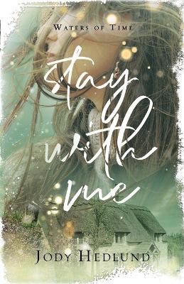 Stay With Me: A Waters of Time Novel - Jody Hedlund - cover
