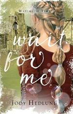 Wait For Me: A Waters of Time Novel