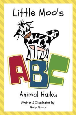 Little Moo's ABC Animal Haiku - Holly Moore - cover