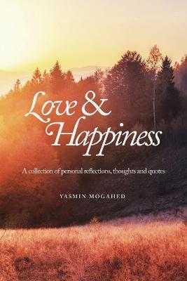 Love & Happiness: A collection of personal reflections and quotes - Yasmin Mogahed - cover
