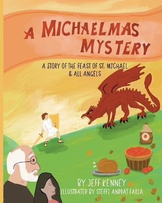 A Michaelmas Mystery: A Story of the Feast of St. Michael and All Angels - Jeff Kenney,Steffi Andrat Faria - cover