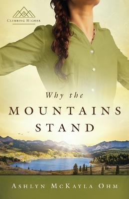 Why the Mountains Stand - Ashlyn McKayla Ohm - cover
