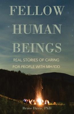 Fellow Human Beings: Real Stories of Caring for People with Mh/IDD - Bruce Davis - cover