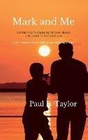 Mark and Me: A Father's Life-Changing Odyssey Beside a Son With Down Syndrome - How I Discovered His Disabilities Are His Unique Gifts - Paul Taylor - cover