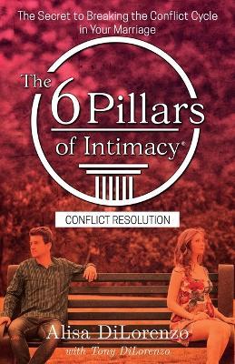 The 6 Pillars of Intimacy Conflict Resolution - Alisa Dilorenzo - cover