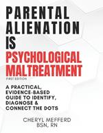 Parental Alienation Is Psychological Maltreatment: A 156 Page 8.5 x 11