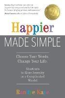 Happier Made Simple: Choose Your Words. Change Your Life. - Randye Kaye - cover