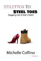 Stillettos to Steel Toes: Stepping Into a Man's World - Michelle Coffino - cover