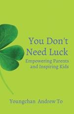 You Don't Need Luck: Empowering Parents and Inspiring Kids