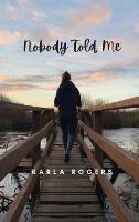 Nobody Told Me - Karla Rogers - cover