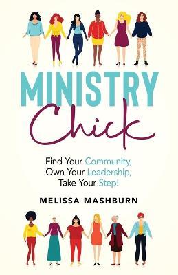Ministry Chick: Find Your Community, Own Your Leadership, Take Your Step! - Melissa Mashburn - cover