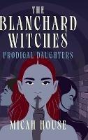 The Blanchard Witches: Prodigal Daughters - Micah House - cover