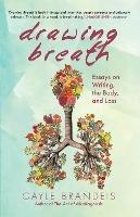 Drawing Breath: Essays on Writing, the Body, and Grief