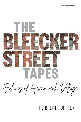 The Bleecker Street Tapes: Echoes of Greenwich Village - Bruce Pollock - cover