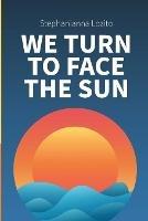 We Turn to Face the Sun