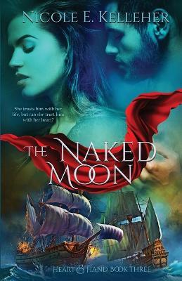 The Naked Moon, Book Three of Heart and Hand Series - Nicole E Kelleher - cover