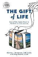 The Gift of Life: Aging Well, Aging Smart and Wisdom for the Journey