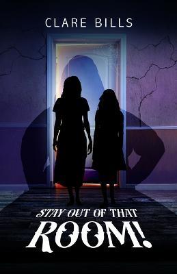 Stay Out of that Room! - Clare Bills - cover