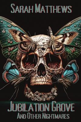 Jubilation Grove and Other Nightmares - Sarah Matthews - cover