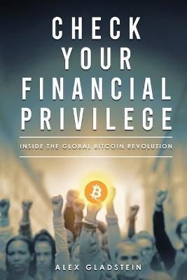 Check Your Financial Privilege - Alex Gladstein - cover
