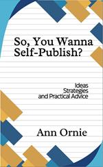 So, You Wanna Self-Publish?