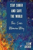 Stay Sober and Save the World the Cave Woman Way