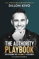 The Authority Playbook: How to Become The #1 Authority in Your Niche - Dillon Kivo - cover