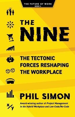The Nine: The Tectonic Forces Reshaping the Workplace - Phil Simon - cover