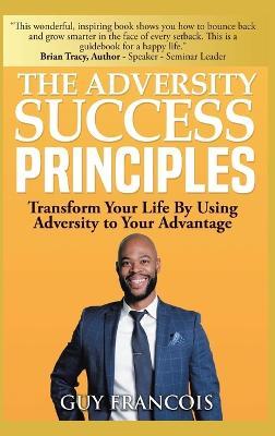 The Adversity Success Principles: Transform Your Life By Using Adversity to Your Advantage - Guy Francois - cover
